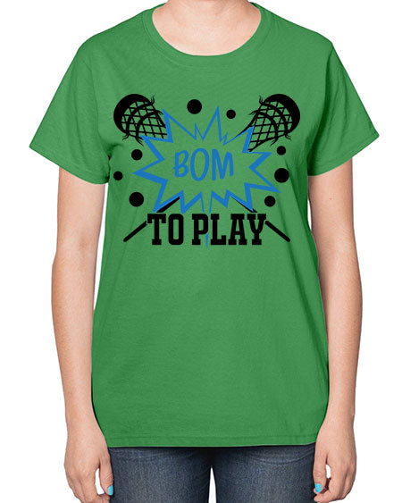 bom to play 16# - lacrosse-  Ladies T-Shirt