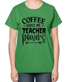 coffee gives me teacher powers Style 105# - teacher-  Ladies T-Shirt
