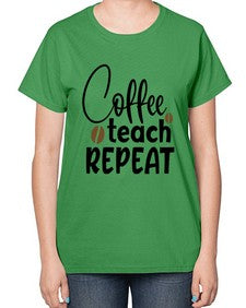 coffee teach repeat Style 106# - teacher-  Ladies T-Shirt