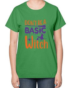 dont be a basic witch 45# - witch-  Ladies T-Shirt