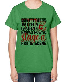 dontt mess with a woman who knows how to stage akrime scene 401# - true crime-  Ladies T-Shirt