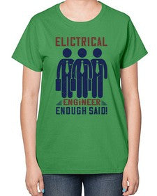 electrical engineer enough said Style 136# - engineer-  Ladies T-Shirt