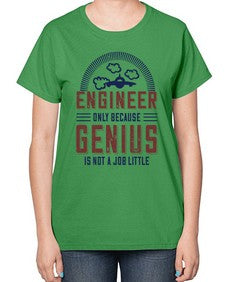 engineer only because genius is not a job little Style 144# - engineer-  Ladies T-Shirt