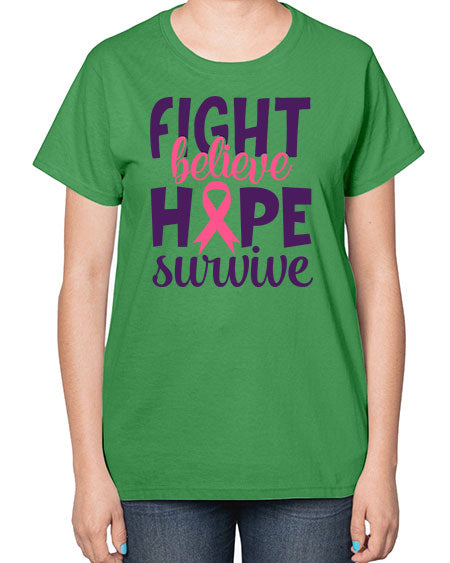 fight believe hope survive Style 13# - breast cancer-  Ladies T-Shirt
