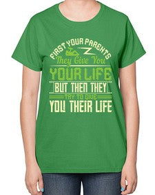 first your parents they give you your life but then they try to give you their life 197# - parents day-  Ladies T-Shirt
