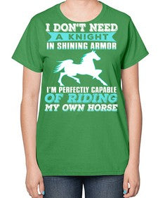 i dont need a knight in shining armor - horse-  Ladies T-Shirt