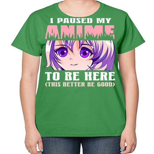 i paused my anime to be here236# - anime-  Ladies T-Shirt