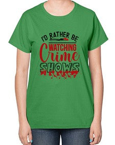 id rather be watching crime shows 615# - true crime-  Ladies T-Shirt