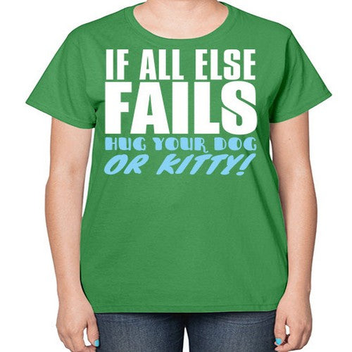 if all else fails hug your dog or kitty - dogs-  Ladies T-Shirt