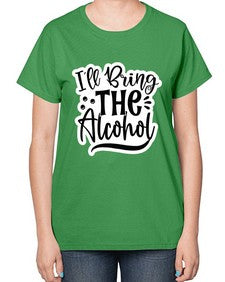 ill bring the alcohol 627# - funny-  Ladies T-Shirt
