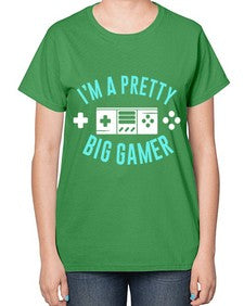 im a pretty big gamer 117# - video games-  Ladies T-Shirt