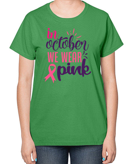 in october we wear pink Style 9# - breast cancer-  Ladies T-Shirt