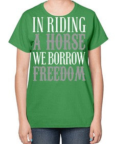in riding a horse we borrow freedom - horse-  Ladies T-Shirt