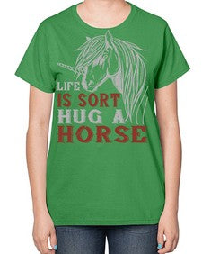 life is sort hug a horse Style 28# - horse-  Ladies T-Shirt