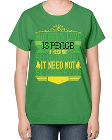 mothers love is peace it need not be acquired it need not be deserved 438# - parents day-  Ladies T-Shirt