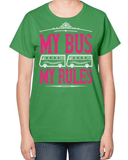 my bus my rules Style 1101# - Bus Driver-  Ladies T-Shirt