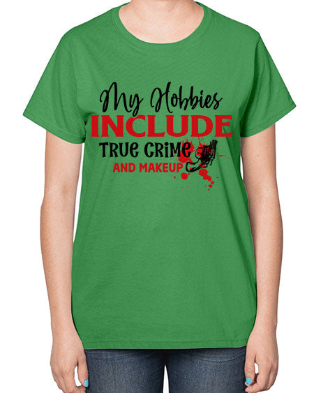 my hobbies include true crime and makeup 2# -makeup  Ladies T-Shirt