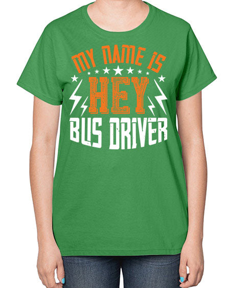 my name is hey bus driver Style 1110# - Bus Driver-  Ladies T-Shirt