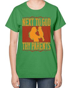next to god thy parents 485# - parents day-  Ladies T-Shirt