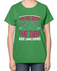 now i will believe that there are unicorns 332# - unicorn-  Ladies T-Shirt