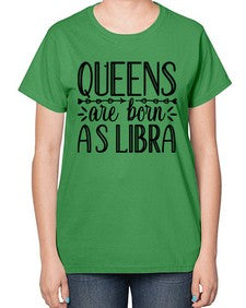 queens are born as Libra 395# - libra-  Ladies T-Shirt