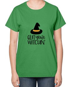 quit your witchin 30# - witch-  Ladies T-Shirt