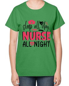 sleep all day nurse all night Style 1396# - nurse-  Ladies T-Shirt