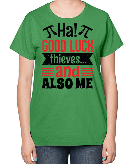 that good luck thieves and also me 46# - pi-  Ladies T-Shirt