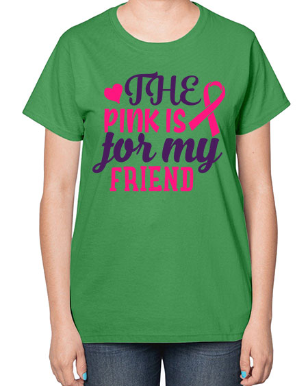 the pink is for my friend Style 2# - breast cancer-  Ladies T-Shirt