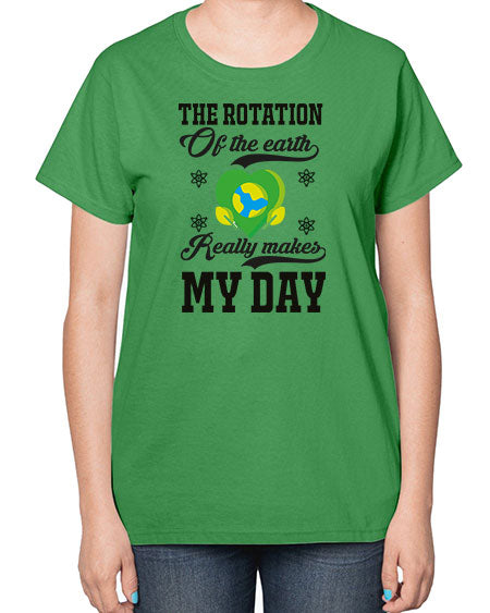 the rotation of the earth really makes my day 13# - nature-  Ladies T-Shirt