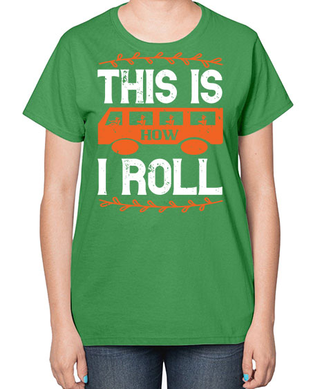 this is how i roll Style 1543# - Bus Driver-  Ladies T-Shirt