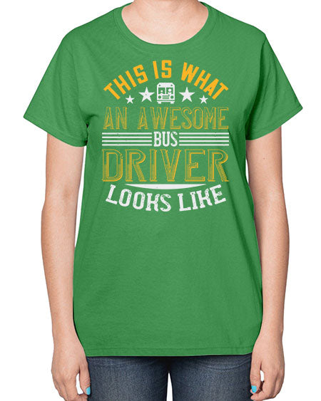 this is what an awesome bus driver looks like Style 1545# - Bus Driver-  Ladies T-Shirt