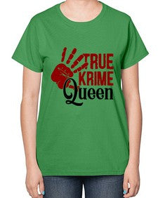 true krime queen 1190# - true crime-  Ladies T-Shirt