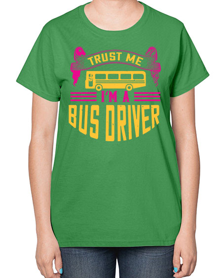 trust me Im a bus driver Style 1591# - Bus Driver-  Ladies T-Shirt