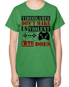 video games dont make us violent lag does 161# - video games-  Ladies T-Shirt