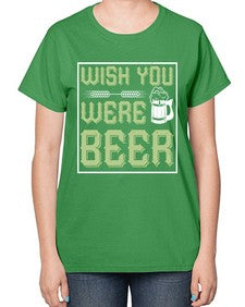 wish you were beer 1783# - beer-  Ladies T-Shirt