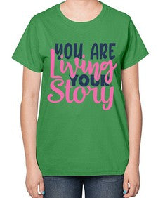 you are living your story Style 59# - motivation-  Ladies T-Shirt