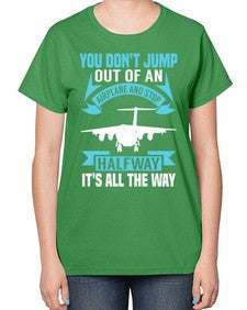 you dont jump out of an airplane and stop halfway  52# - airplane-  Ladies T-Shirt