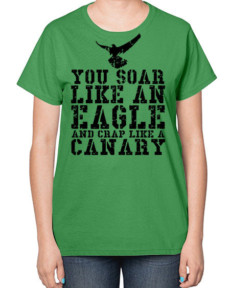 you soar like an eagle and crap like a canary 87# - birds-  Ladies T-Shirt