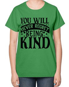 you will never regret being kind Style 55# - motivation-  Ladies T-Shirt