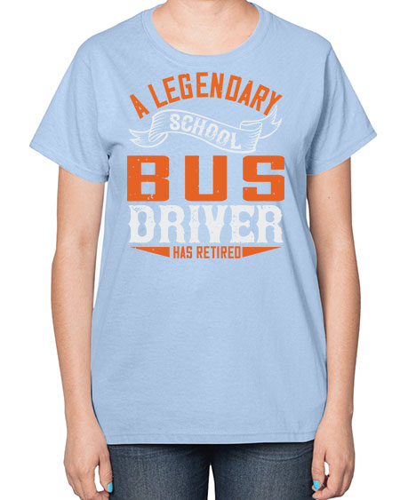 A LEGENARY SCHOOL DRIVER HAS RETIRED Style 559# - Bus Driver-  Ladies T-Shirt