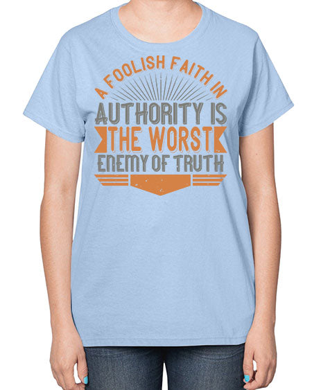 A foolish faith in authority is the worst enemy of truth 342# - general science-  Ladies T-Shirt