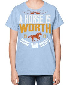 A horse is worth more than riches Style 45# - horse-  Ladies T-Shirt
