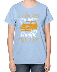 A new car is not going to change your life 50# - car-  Ladies T-Shirt