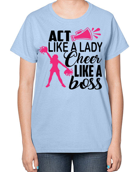 Act like a lady Cheer like a boss 1486# - cheer-  Ladies T-Shirt