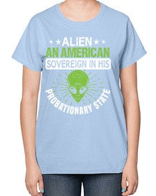 Alien an american sovergeign in his probationary state 14# - ufo-  Ladies T-Shirt