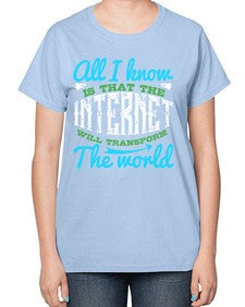 All I know is that the Internet will transform the world 68# - internet-  Ladies T-Shirt