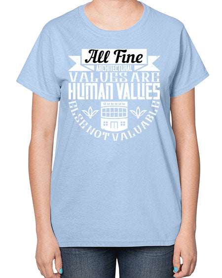 All fine architectural values are human values else not valuable Style 34# - architect-  Ladies T-Shirt
