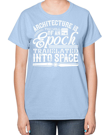 Architecture is the will of an epoch translated into space Style 50# - architect-  Ladies T-Shirt