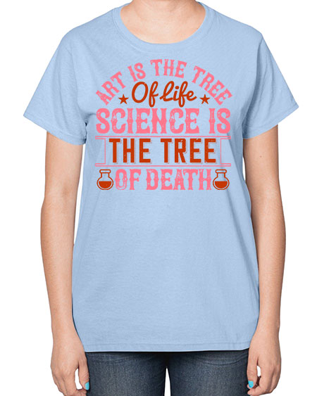 Art is the tree of life Science is the tree of death 319# - general science-  Ladies T-Shirt